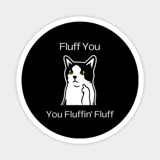 Cat Lover Humor - Fluff You, You Fluffin' Fluff Magnet